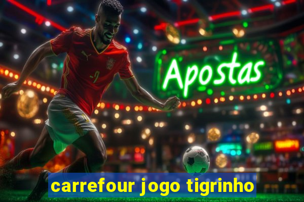 carrefour jogo tigrinho